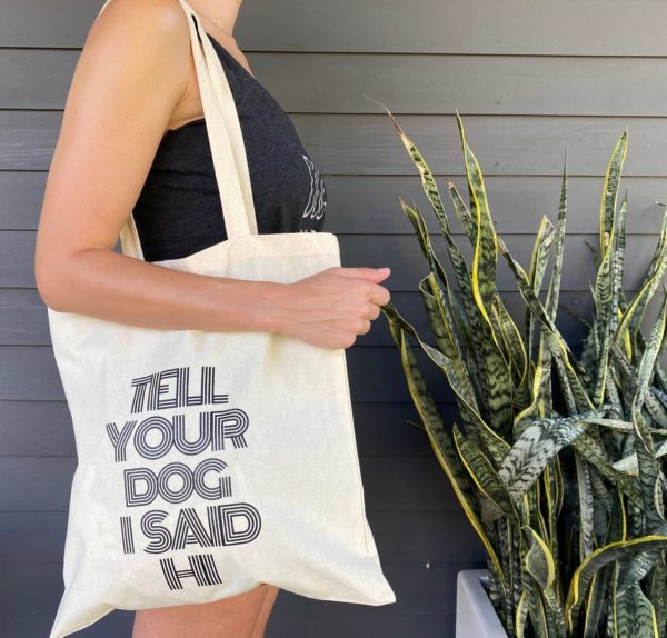 Canvas Tote- TELL YOUR DOG I SAID HI