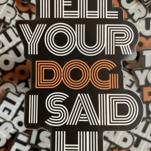 Tell Your Dog I Said Hi - Sticker designed by BARK.